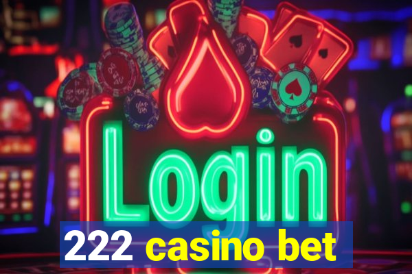 222 casino bet